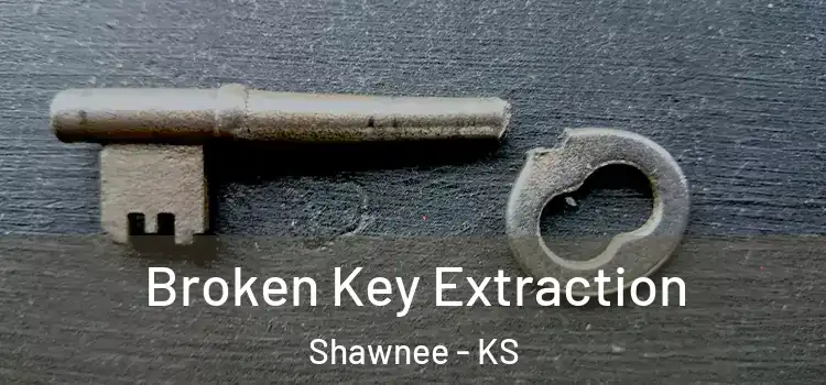 Broken Key Extraction Shawnee - KS