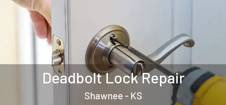 Deadbolt Lock Repair Shawnee - KS