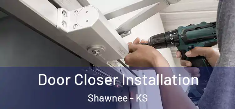  Door Closer Installation Shawnee - KS