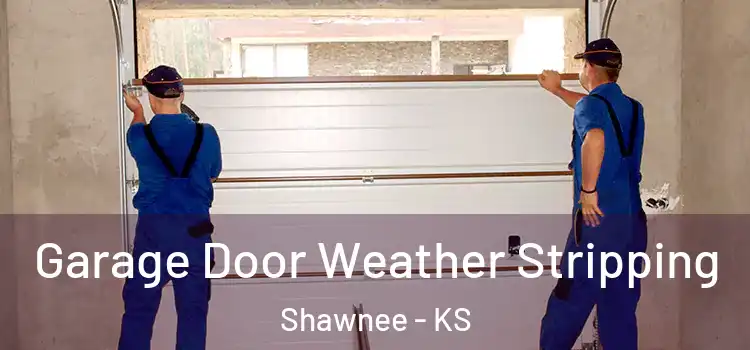  Garage Door Weather Stripping Shawnee - KS