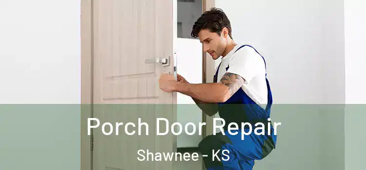  Porch Door Repair Shawnee - KS